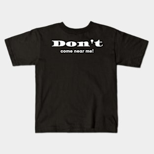 Don't come near me! Kids T-Shirt